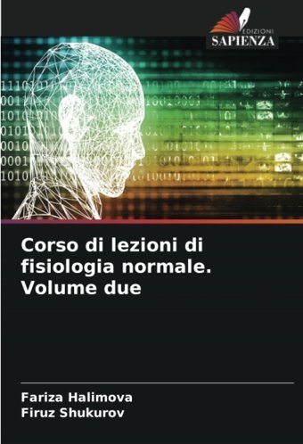 Corso Di Lezioni Di Fisiologia Normale. Volume Due: De Halimova, Fariza Edizioni Sapienza