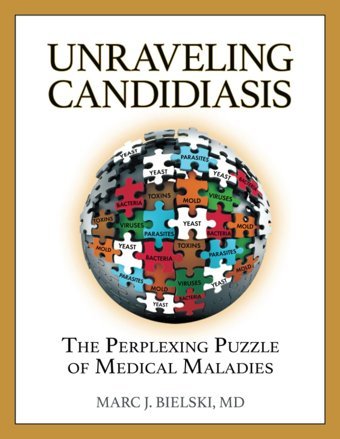 Unraveling Candidiasis: The Perplexing Puzzle Of Medical Maladies Bielski Md, Marc J. Little Spirit Books Llc