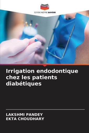 Irrigation Endodontique Chez Les Patients Diabtiques Pandey, Lakshmi Editions Notre Savoir