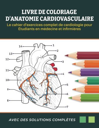 Livre De Coloriage D'Anatomie Cardiovasculaire Le Cahier D'Exercices Complet De Cardiologie Pour Tudiants En Mdecine Et Infirmires: Anatomie | Livre Anatomie Colorier (French Edition) Maurice, Paulin Independently Publıshed