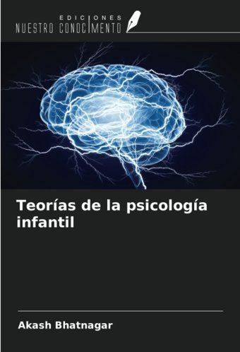 Teoras De La Psicologa İnfantil Bhatnagar, Akash Ediciones Nuestro Conocimiento