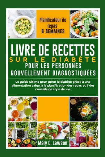 Livre De Recettes Sur Le Diabte Pour Les Personnes Nouvellement Diagnostiques Lawson, Mary C Independently Publıshed