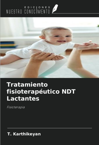 Tratamiento Fisioteraputico Ndt Lactantes: Fisioterapia Karthikeyan, T Ediciones Nuestro Conocimiento