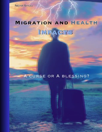 Migration And Health İmpacts Shiju, Neha Independently Publıshed