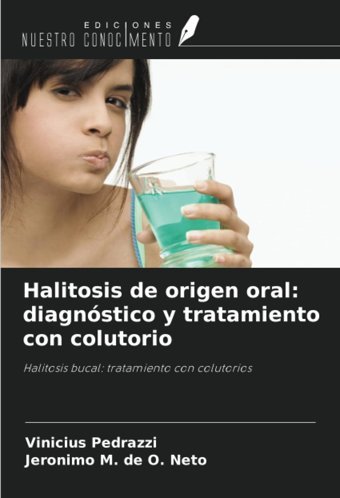 Halitosis De Origen Oral: Diagnstico Y Tratamiento Con Colutorio: Halitosis Bucal: Tratamiento Con Colutorios Pedrazzi, Vinicius Ediciones Nuestro Conocimiento