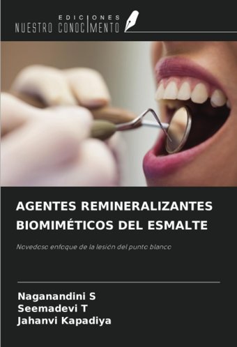Agentes Remıneralızantes Bıomımtıcos Del Esmalte: Novedoso Enfoque De La Lesin Del Punto Blanco S, Naganandini Ediciones Nuestro Conocimiento
