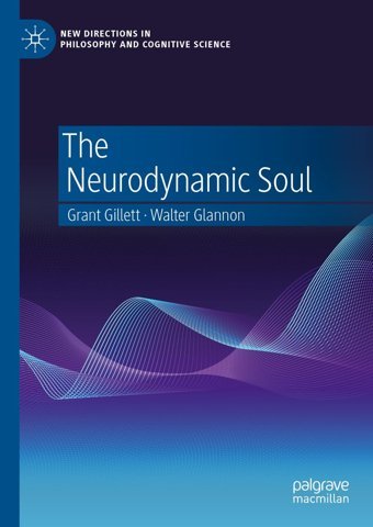 The Neurodynamic Soul (New Directions İn Philosophy And Cognitive Science) Gillett, Grant Palgrave Macmillan