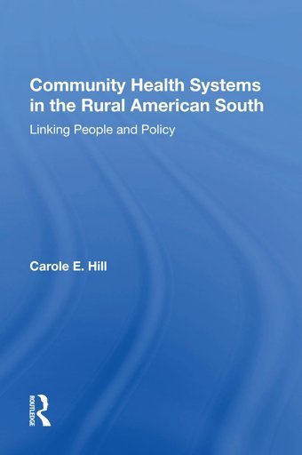 Community Health Systems In The Rural American South: Linking People And Policy Hill, Carole E Routledge