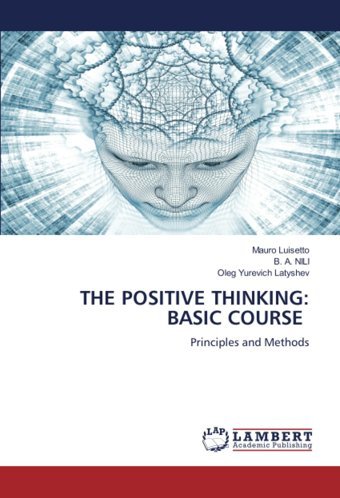 The Posıtıve Thınkıng: Basıc Course: Principles And Methods Luisetto, Mauro Lap Lambert Academic Publishing