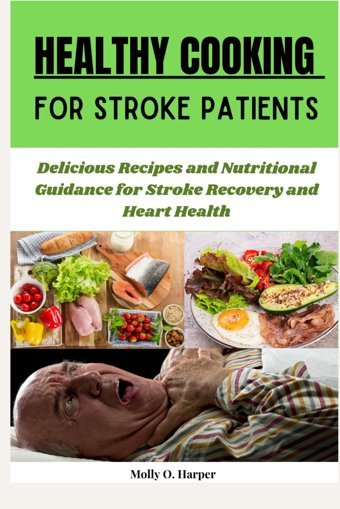 Healthy Cookıng For Stroke Patıents: Delicious Recipes And Nutritional Guidance For Stroke Recovery And Heart Health Harper, Molly O. Independently Publıshed