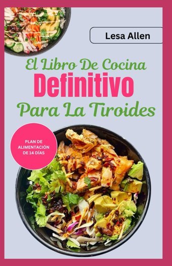 El Libro De Cocina Definitivo Para La Tiroides: Glutenfreie, Entzündungshemmende Aıp-Ditrezepte Zur Linderung Von Schilddrüsenunterfunktion Und Hashimoto-Thyreoiditis Allen, Lesa Independently Publıshed