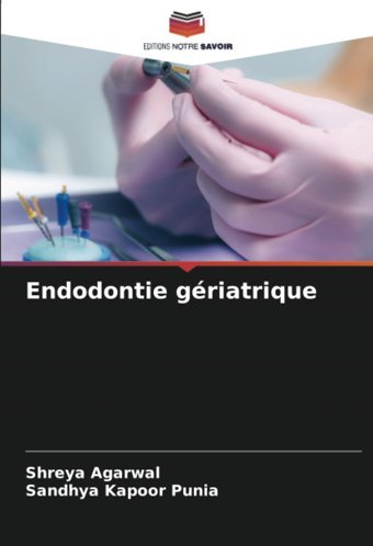 Endodontie Griatrique Agarwal, Shreya Editions Notre Savoir