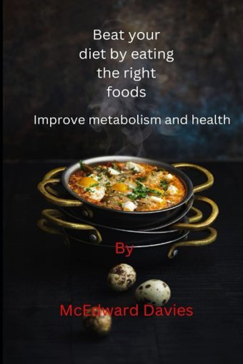 Beat Your Diet By Eating The Right Foods: Improve Metabolism And Health. Davies, Mcedward Independently Publıshed