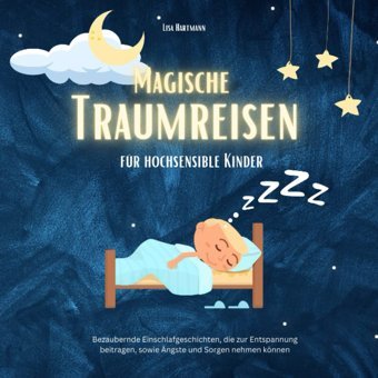 Einschlafgeschichten Für Hochsensible Kinder Traumhafte Geschichten: Achtsamkeit, Entspannung Und Das Selbstbewusstsein Strken Hartmann, Lisa Independently Publıshed