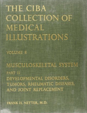 Musculoskeletal System: Developmental Disorders, Tumors, Rheumatic Diseases, And Joint Replacement (Netter Collection Of Medical Illustrations, Volume 8, Part 2) Netter, Frank H. Saunders