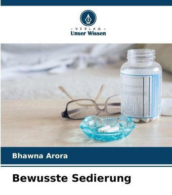Bewusste Sedierung: De Arora, Bhawna Verlag Unser Wissen