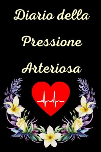 Diario Della Pressione Arteriosa: Registro Giornaliero Della Pressione Sanguigna Per Donne Sul Quale Annotare Quotidianamente La Pressione Del Sangue Valido Per Due Anni. (Italian Edition) Lyra, Sal Independently Publıshed