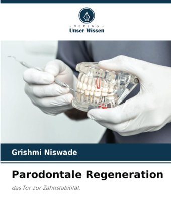 Parodontale Regeneration: Das Tor Zur Zahnstabilitt. Niswade, Grishmi Verlag Unser Wissen