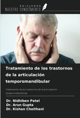 Tratamiento De Los Trastornos De La Articulacin Temporomandibular: Tratamiento De Los Trastornos De La Articulacin Temporomandibular Patel, Dr. Nidhiben Ediciones Nuestro Conocimiento
