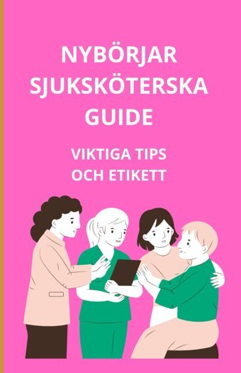 Nybörjarsjuksköterskeguide: Viktiga Tips Och Etikett Slama, Bah Independently Publıshed