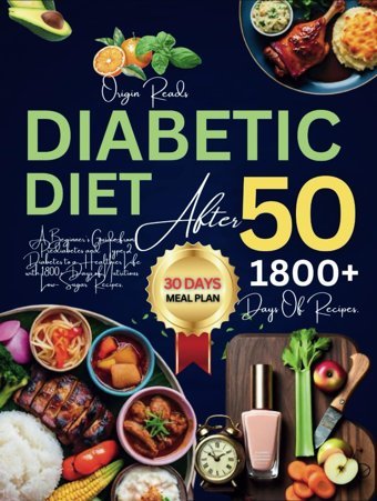 Dıabetıc Dıet After 50: A Beginner'S Guide From Prediabetes And Type 2 Diabetes To A Healthier Life With 1800+ Days Of Nutritious Low-Sugar Recipes. Reads, Origin Independently Publıshed