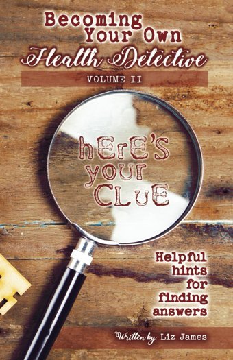 Becoming Your Own Health Detective Volume Iı: Helpful Hints For Finding Answers James, Liz Independently Publıshed