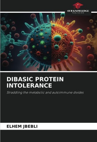 Dıbasıc Proteın Intolerance: Straddling The Metabolic And Autoimmune Divides Jbeblı, Elhem Our Knowledge Publishing