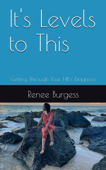 It'S Levels To This: Getting Through Your Hıv Diagnosis Burgess, Renee Y. Independently Publıshed