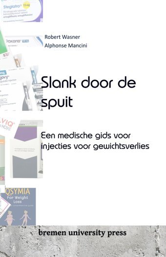Slank Door De Spuit: Een Medische Gids Voor İnjecties Voor Gewichtsverlies Wasner, Robert Bremen University Press