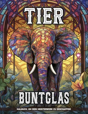 Tier-Buntglas Malbuch Für Erwachsene: Tier Buntglas Erwachsenen Malvorlagen Für Angst Für Alle Anlsse, Geschenke Zur Stresslinderung, Entspannung L Kelley, Amanda Independently Publıshed