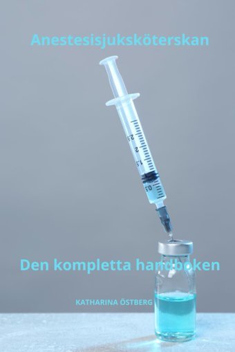 Anestesisjuksköterskan Den Kompletta Handboken (Omvrdnad Med Katharina Östberg) Östberg, Katharına Independently Publıshed