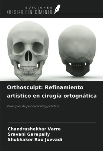 Orthosculpt: Refinamiento Artstico En Ciruga Ortogntica: Principios De Planificacin Y Prctica Varre, Chandrashekhar Ediciones Nuestro Conocimiento