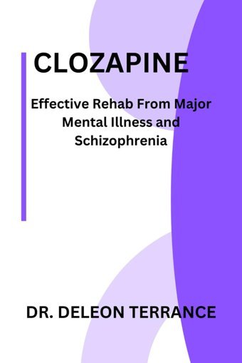 Clozapıne: Effective Rehab From Major Mental Illness And Schizophrenia Terrance, Dr. Deleon Independently Publıshed