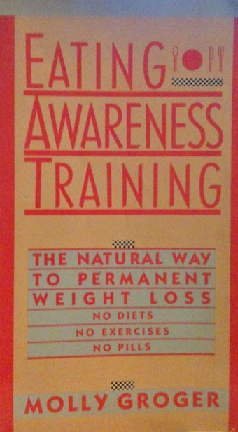 Eating Awareness Training: The Natural Way To Permanent Weight Loss Molly Groger Summit Books