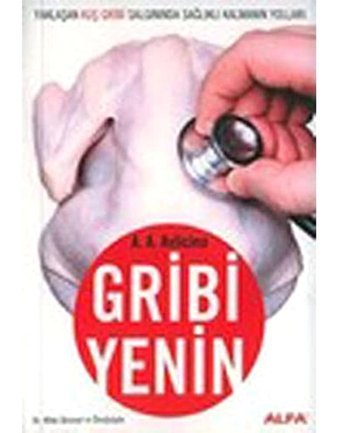Gribi Yenin: Yaklaşan Kuş Gribi Salgınında Sağlıklı Kalmanın Yolları A. A. Avlicino Alfa Yayınları