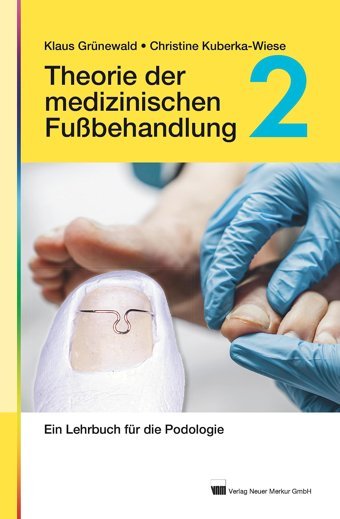 Theorie Der Medizinischen Fubehandlung, Band 2: Ein Fachbuch Für Podologie Grünewald, Klaus Neuer Merkur