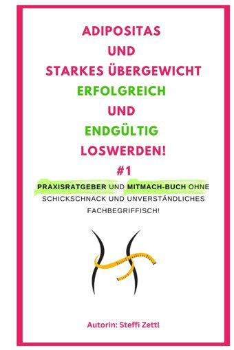 Adipositas Und Starkes Übergewicht Erfolgreich Und Endgültig Loswerden. #1: Praxisratgeber Und Mitmach-Buch Ohne Schnickschnack Und Unverstndliches (Erfolgreich Und Dauerhaft Abnehmen!, Band 1) Zettl, Steffi Independently Publıshed