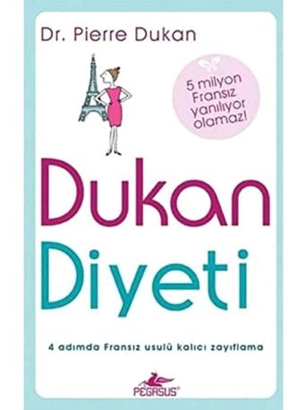 Dukan Diyeti: 4 Adımda Fransız Usulü Kalıcı Zayıflama Pierre Dukan Pegasus Yayınları