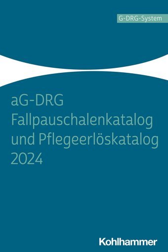 Ag-Drg Fallpauschalenkatalog Und Pflegeerlöskatalog 2024 W. Kohlhammer Gmbh