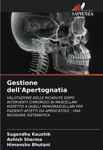 Gestione Dell'Apertognatia: Valutazıone Delle Rıcadute Dopo Interventı Chırurgıcı Bı-Mascelları Rıspetto A Quellı Monomascelları Per Pazıentı Affettı Da Aprıscatole Una Revısıone Sıstematıca Kaushik, Sugandha Edizioni Sapienza