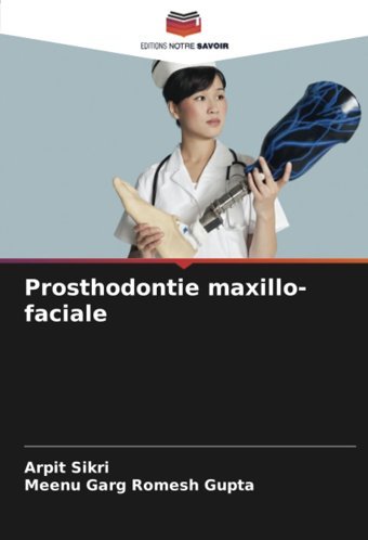 Prosthodontie Maxillo-Faciale Sikri, Arpit Editions Notre Savoir