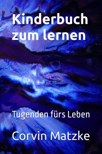 Kinderbuch Zum Lernen: Tugenden Fürs Leben (German Edition) Matzke, Corvin L. Independently Publıshed
