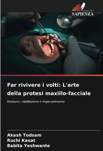Far Rivivere İ Volti: L'Arte Della Protesi Maxillo-Facciale: Restauro, Riabilitazione E Ringiovanimento Todsam, Akash Edizioni Sapienza