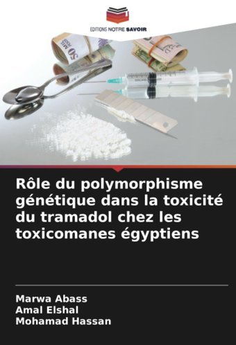 Rle Du Polymorphisme Gntique Dans La Toxicit Du Tramadol Chez Les Toxicomanes Gyptiens: De Abass, Marwa Editions Notre Savoir