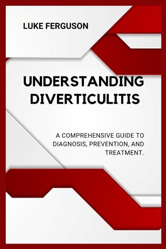 Understanding Diverticulitis: A Comprehensive Guide To Diagnosis, Prevention, And Treatment. (Health Made Easy) Ferguson, Luke Independently Publıshed