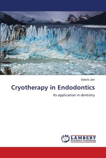Cryotherapy İn Endodontics: Its Application İn Dentistry Jain, Sakshi Lap Lambert Academic Publishing