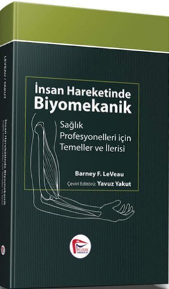 İnsan Hareketinde Biyomekanik: Sağlık Profesyonelleri İçin Temeller Ve İlerisi Barney F. Leveau Pelikan Yayıncılık