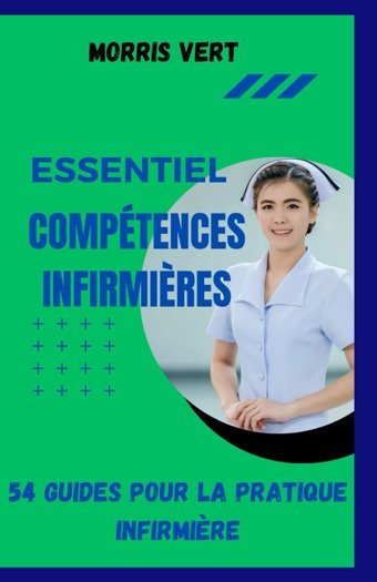 Comptences Infırmıres Essentıelles: 54 Comptences Pour La Pratique İnfirmire Vert, Morrıs Independently Publıshed