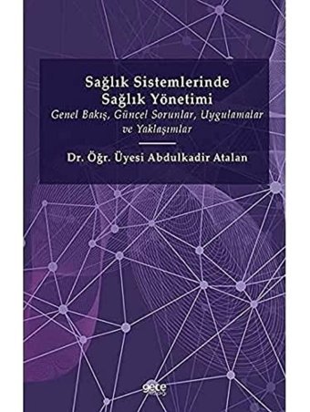 Sağlık Sistemlerinde Sağlık Yönetimi: Genel Bakış, Güncel Sorunlar, Uygulamalar Ve Yaklaşımlar Abdulkadir Atalan Gece Kitaplığı
