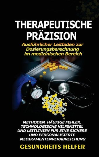 Therapeutische Przision: Ausführlicher Leitfaden Zur Dosierungsberechnung İm Medizinischen Bereich: Methoden, Hufige Fehler, Technologische Und Personalisierte Medikamentenverabreichung Helfer, Gesundheits Gesundheits Helfer